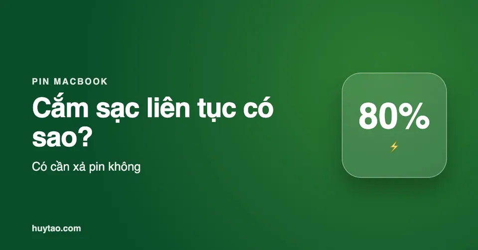 Cắm sạc MacBook liên tục có sao không? Có cần xả pin?