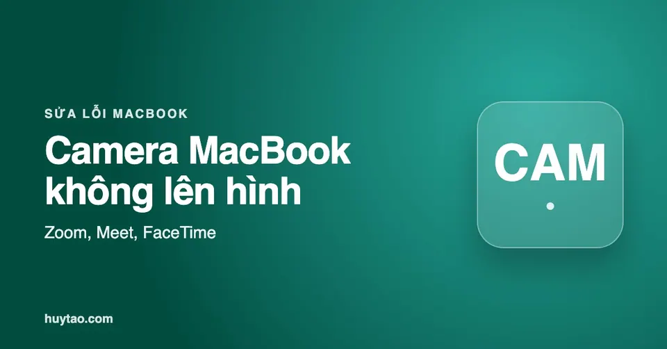 Camera MacBook không lên hình: 7 cách sửa từ dễ đến khó